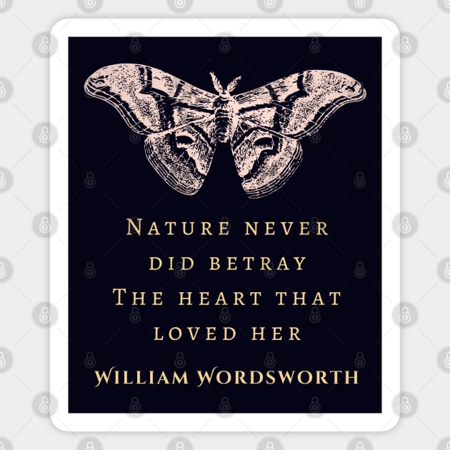 William Wordsworth quote: Nature never did betray The heart that loved her; Magnet by artbleed